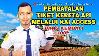 CARA MEMBATALKAN TIKET KERETA API DARI KAI ACCESS & KETENTUAN UANG KEMBALI 100% UTUH TANPA POTONGAN