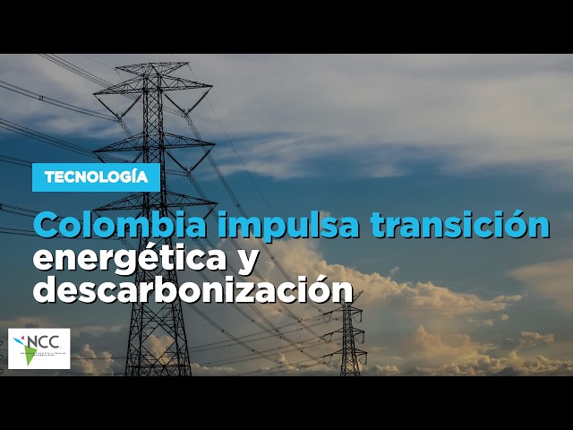 Colombia impulsa transición energética y descarbonización