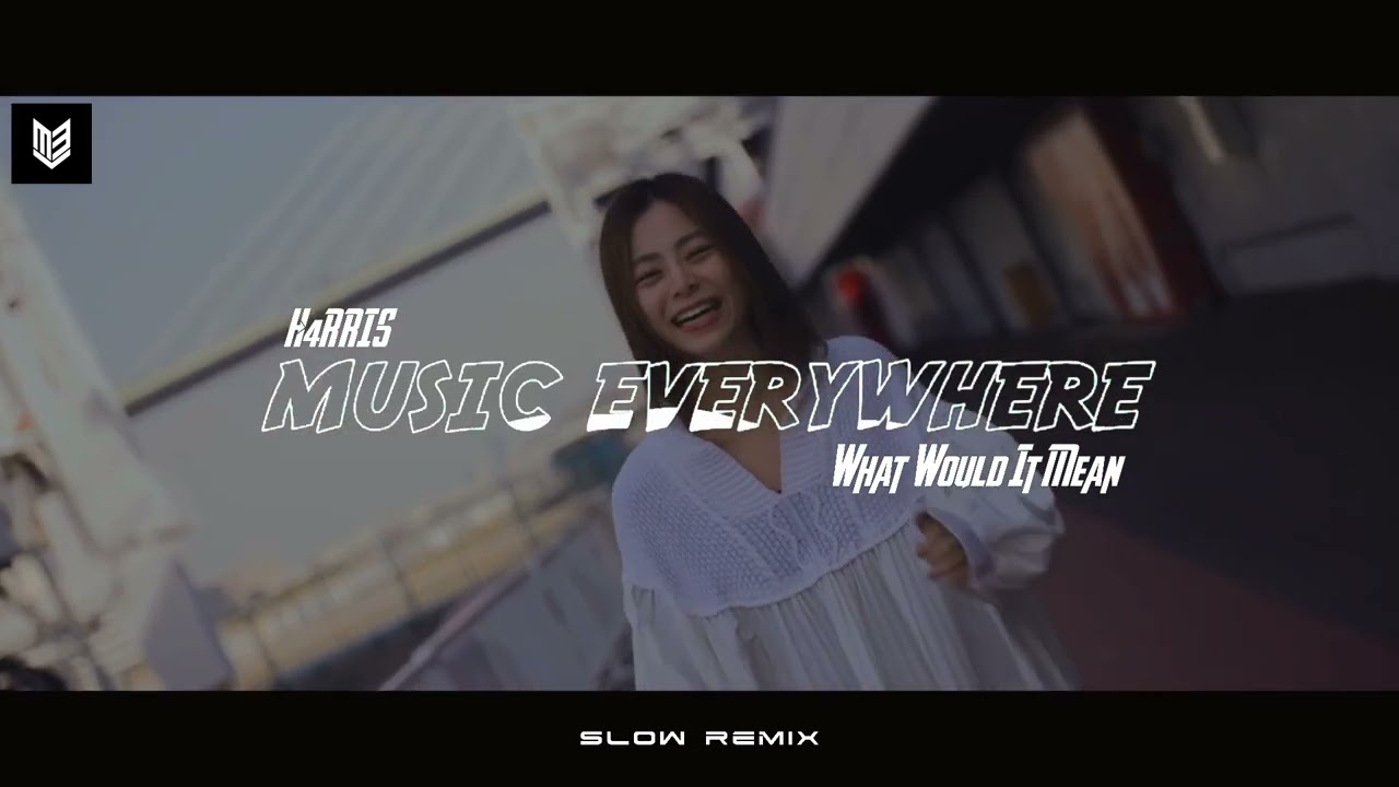 DJ SLOW !!! Music Everywhere - What Would It Mean - ( SLOW REMIX )