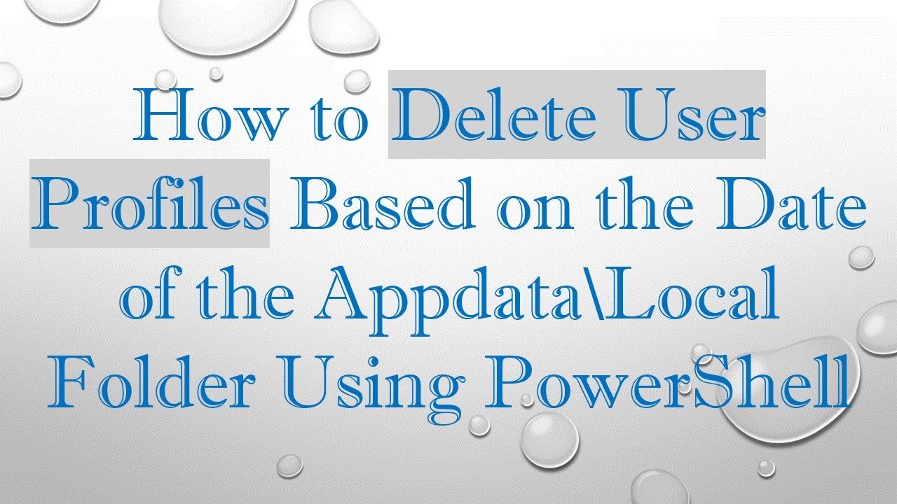 How to Delete User Profiles Based on the Date of the Appdata\Local ...