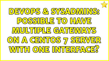 DevOps & SysAdmins: Possible to have multiple gateways on a CentOS 7 server with one interface?