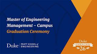 Master of Engineering Management (Campus Program) Graduation Ceremony | Duke Commencement 2026