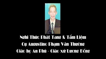 Nghi Thức Phát Tang & Tẩm Liệm cụ Augustino Phạm Văn Thường | Giáo họ An Phú - Giáo xứ Lương Đống