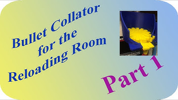 3-D Printed Bullet Collator For The Reloading Room: Part 1