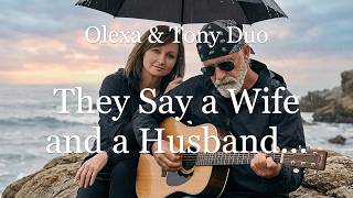 They Say a Wife and a Husband... ❤️ Romantic Love Song by Olexa &amp; Tony Duo