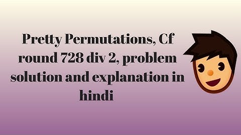 A. Pretty Permutations ,solution and explanation,  Codeforces Round #728 (Div. 2)