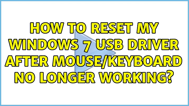 How to reset my Windows 7 USB driver after mouse/keyboard no longer working?
