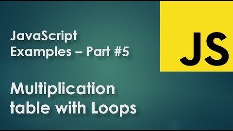 JavaScript Examples part 5 - Multiplication table with For loop