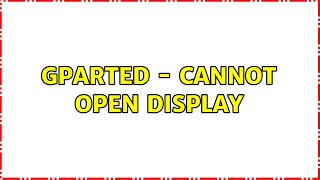 Ubuntu: GParted - Cannot open display