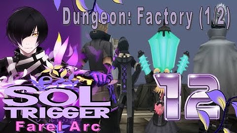 Sol Trigger Playthrough - Farel Arc Ch.5 - Part 12: Dungeon: Factory (1/2)