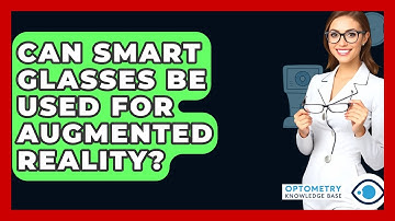 Can Smart Glasses Be Used For Augmented Reality? - Optometry Knowledge Base