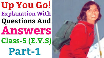 Up You Go | Explanation With Questions And Answers, EVS For Class 5 (NCERT) | Part-1