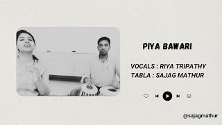 Piya Bawri Riya Tripathy - Vocals Sajag Mathur- Tabla