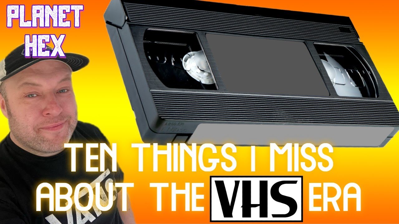 ten-things-i-miss-about-the-vhs-era-planet-hex-youtube