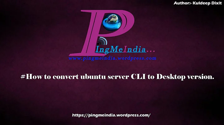 How to Convert or (Switch) Ubuntu Server CLI to GUI Step by Step.