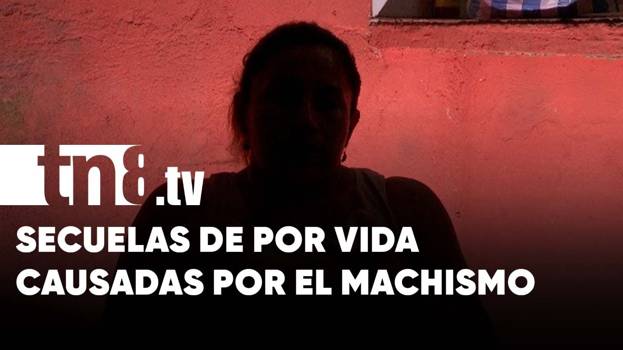 Testimonio en Nicaragua: secuelas de por vida causadas por el machismo