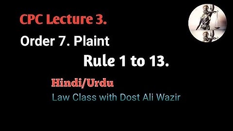 CPC Lecture 3. Order 7. Plaint.....Rule 1 to 13.... (Explained)
