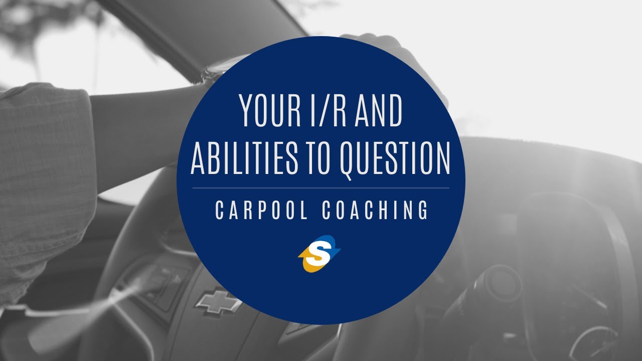 Sales Carpool Coaching – Your I/R and your abilities to question