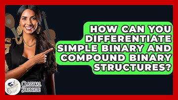 How Can You Differentiate Simple Binary And Compound Binary Structures? - Classical Serenade