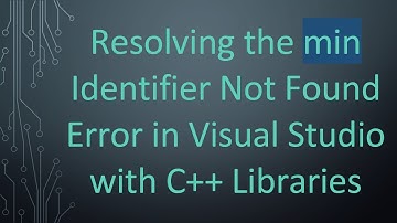 Resolving the min Identifier Not Found Error in Visual Studio with C+ +  Libraries