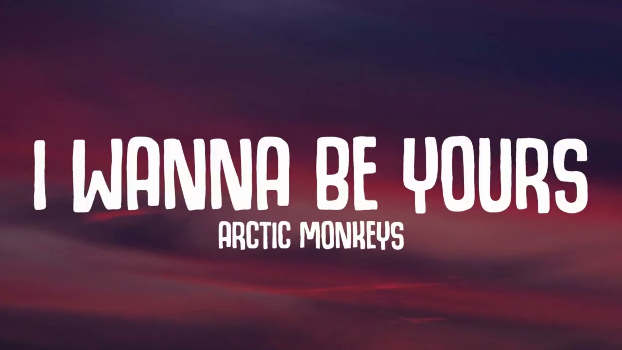 Arctic Monkeys - I Wanna Be Yours (Lyrics)