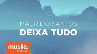 Maurílio Santos - Deixa Tudo (Lyric) chords