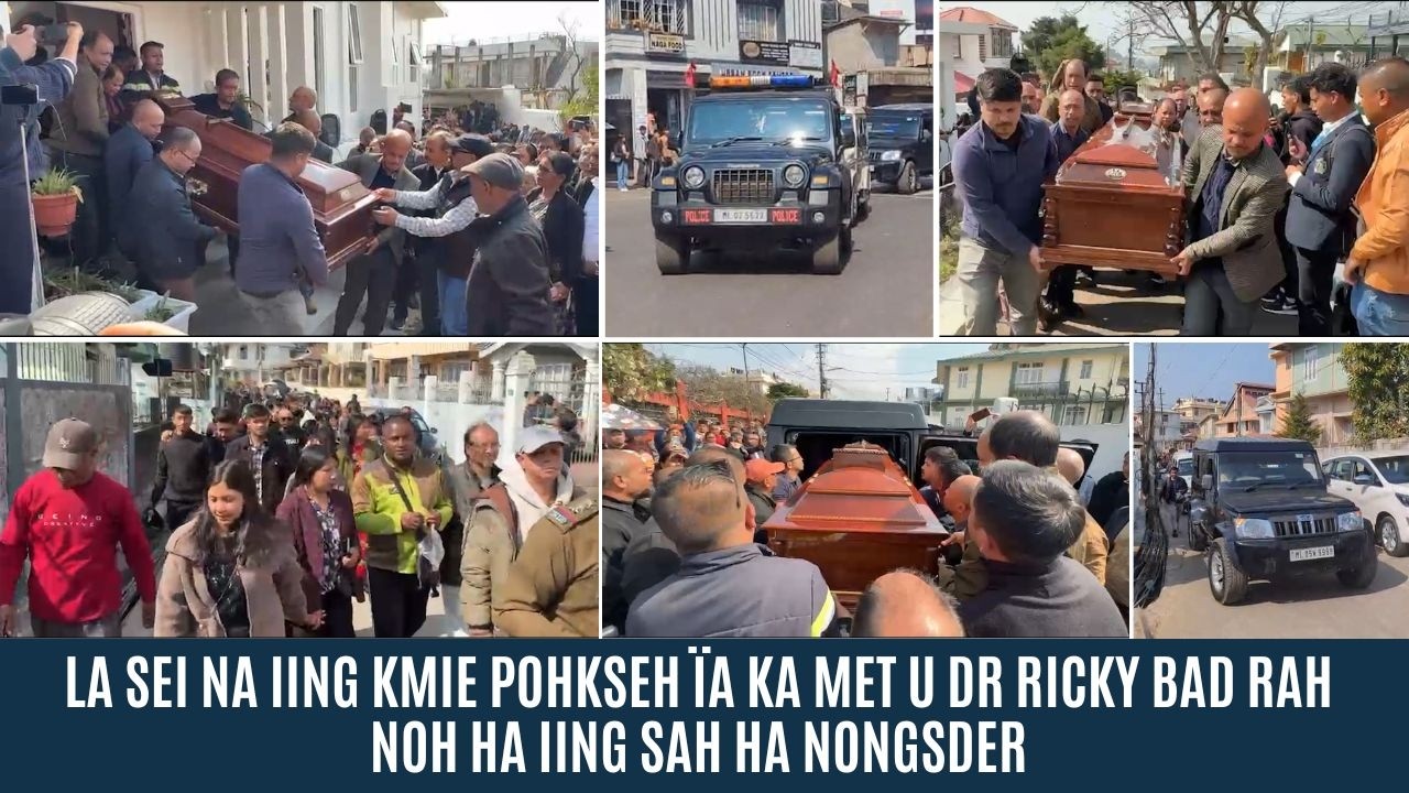 LA SEI NA IING KMIE POHKSEH ÏA KA MET U DR RICKY BAD RAH NOH HA IING SAH HA NONGSDER