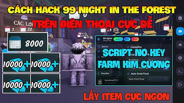 Cách Hack 99 Đêm Trong Rừng( 99 night in the forest Mobile ) Trên Dt, Pc Và Ios - Script Auto Farm