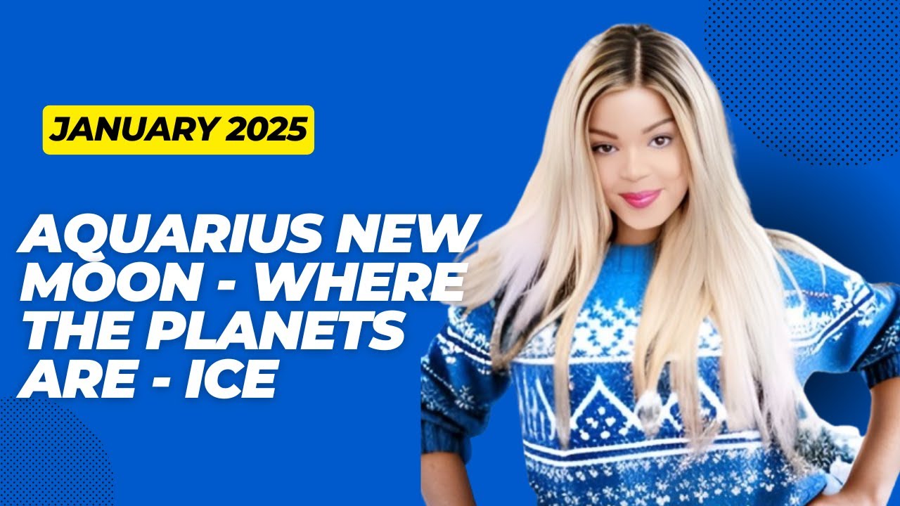 AQUARIUS NEW MOON - WHERE THE PLANETS ARE - ICE - Energy Shifts and Transformation