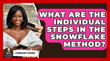What Are The Individual Steps In The Snowflake Method? - Literary Icons