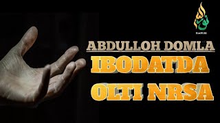 ABDULLOH DOMLA IBODATDA OLTI NRSA 30 YILIK ILIM