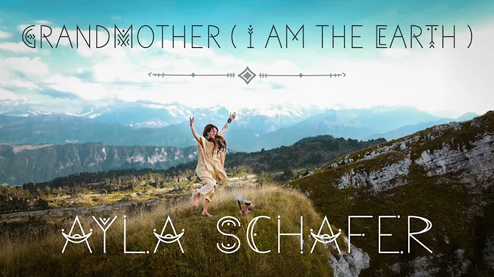 Ayla Schafer "Grandmother (I am the Earth)" Offici...