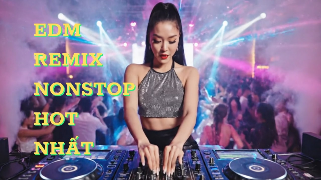 EDM Remix Nonstop Hot Nhất 💖 || Remix Bốc Lửa 2026 – Nghe Là “Quẩy” Tới Sáng!