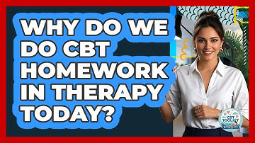 Why Do We Do CBT Homework In Therapy Today? - CBT Toolkit