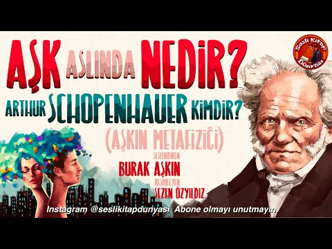 AŞK Aslında NEDİR? - Arthur Schopenhauer - Aşkın Metafiziği - Sesli Kitap