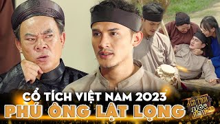 CỔ TÍCH HAY: PHÚ ÔNG LẬT LỌNG | CỔ TÍCH 2023 | TRUYỆN CỔ TÍCH VIỆT NAM 2023 | CỔ TÍCH HAY NĂM 2023