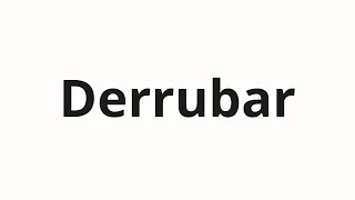 Como pronunciar Derrubar