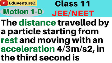 The distance travelled by a particle starting from rest and moving with an acceleration 4/3m/s2, in