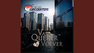 Vas A Querer Volver - Banda Los Recoditos