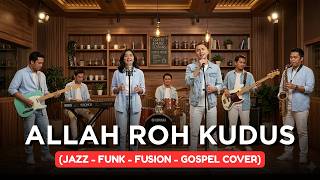 Download lagu ALLAH ROH KUDUS  | JAZZ-FUNK-FUSION-GOSPEL COVER