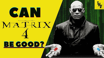 HOW THE MATRIX RESURRECTIONS CAN BE A GOOD FILM
