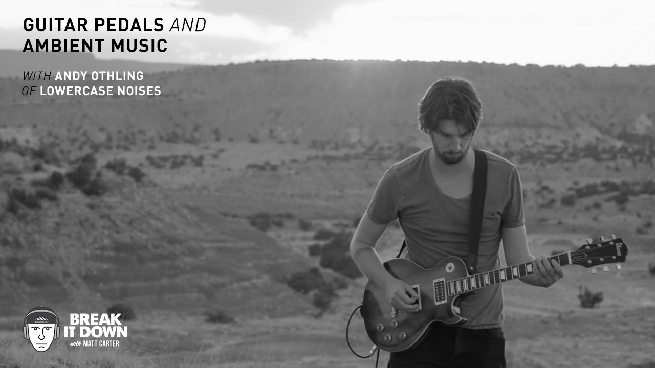 Break It Down Podcast Guitar Pedals And Ambient Music With Andy