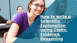 How to Write a Scientific Explanation Using Claim, Evidence, and Reasoning