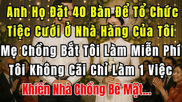 Anh Họ Chồng Đặt 40 Bàn Tiệc Cưới Ở Nhà Hàng Của Tôi - Mẹ Chồng Bắt Tôi Làm Miễn Phí. Tôi Làm 1 Việc