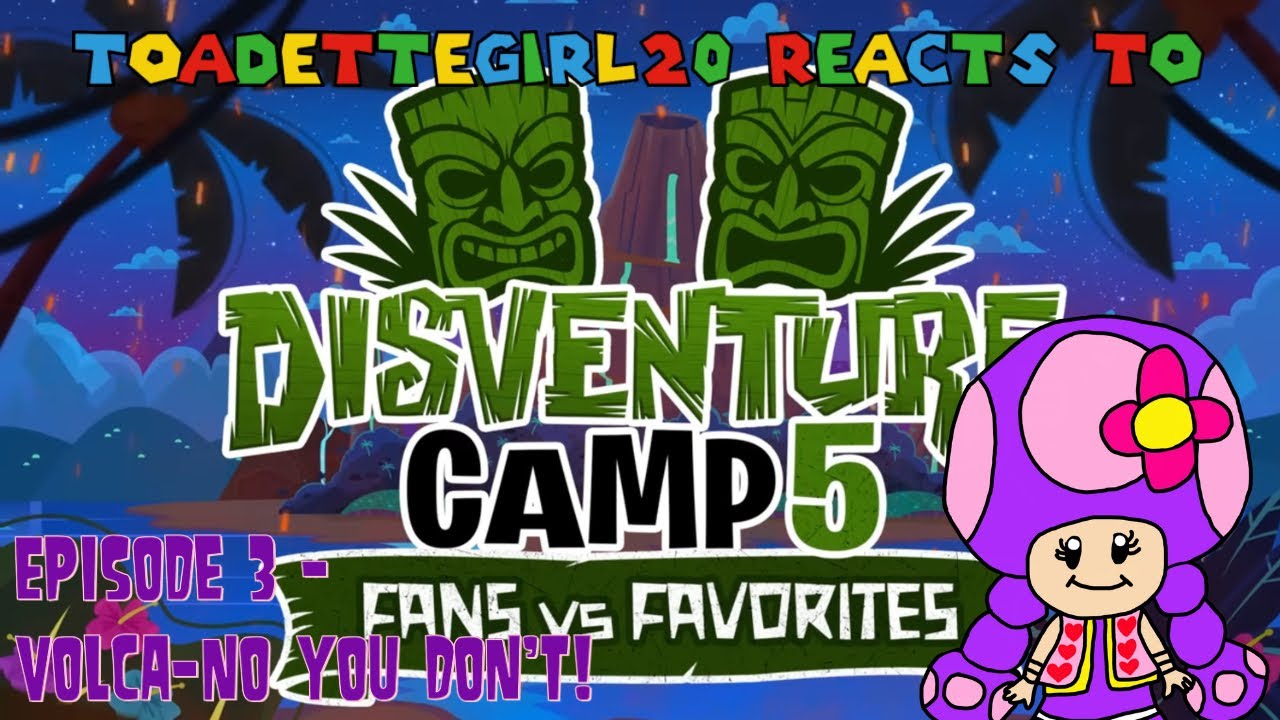 ToadetteGirl20 Reacts to Disventure Camp 5: Fans Vs. Favorites Episode 3 - Volca-no You Don’t! 