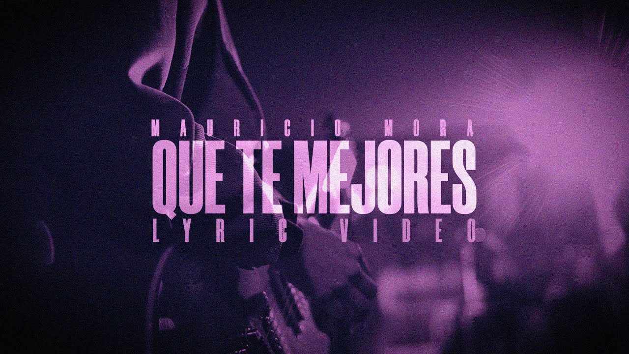 Mauricio Mora - Que Te Mejores (Lyric Video)