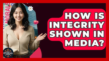 How Is Integrity Shown In Media? - The Ethical Compass
