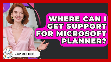 Where Can I Get Support For Microsoft Planner? - Admin Career Guide