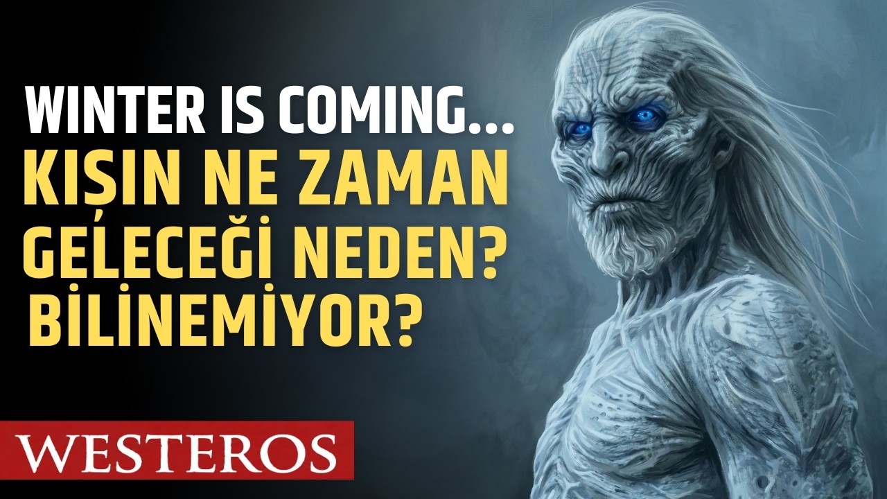 Kışın Ne Zaman Geleceği ve Süresi Neden Bilinmiyor? | Başka Diyarlar | Westeros