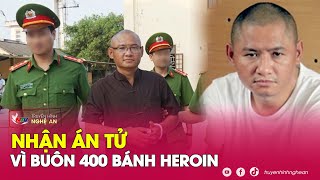 Bị tuyên hai án tử hình vì buôn hơn 400 bánh heroin, trùm ma túy “vạch mặt” người tình | Nghệ An TV